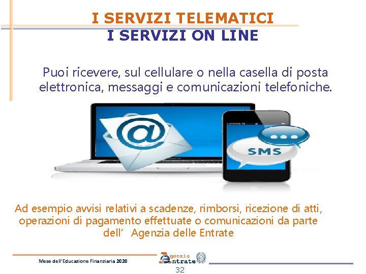 I SERVIZI TELEMATICI I SERVIZI ON LINE Puoi ricevere, sul cellulare o nella casella