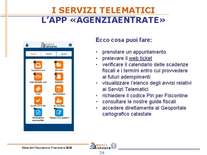 I SERVIZI TELEMATICI L’APP «AGENZIAENTRATE» Ecco cosa puoi fare: • prenotare un appuntamento • I SERVIZI TELEMATICI L’APP «AGENZIAENTRATE» Ecco cosa puoi fare: • prenotare un appuntamento •