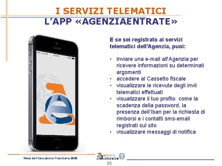 I SERVIZI TELEMATICI L’APP «AGENZIAENTRATE» E se sei registrato ai servizi telematici dell'Agenzia, puoi: