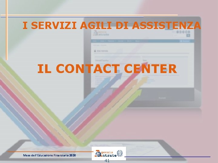 I SERVIZI AGILI DI ASSISTENZA IL CONTACT CENTER Mese dell’Educazione Finanziaria 2020 41 I SERVIZI AGILI DI ASSISTENZA IL CONTACT CENTER Mese dell’Educazione Finanziaria 2020 41