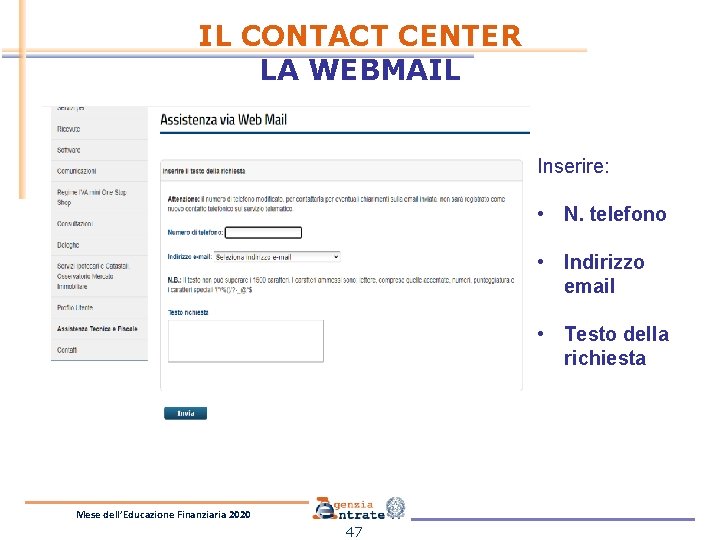 IL CONTACT CENTER LA WEBMAIL Inserire: • N. telefono • Indirizzo email • Testo IL CONTACT CENTER LA WEBMAIL Inserire: • N. telefono • Indirizzo email • Testo