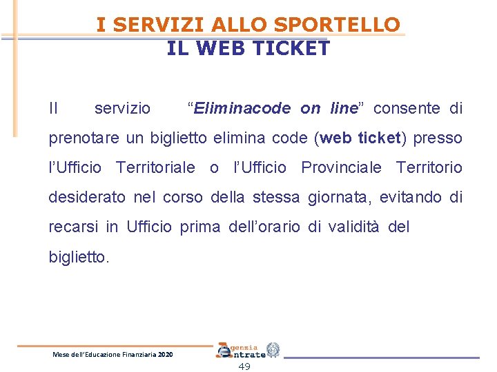 I SERVIZI ALLO SPORTELLO IL WEB TICKET Il servizio “Eliminacode on line” consente di