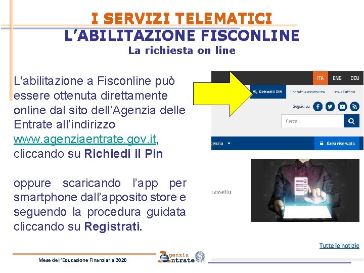 I SERVIZI TELEMATICI L’ABILITAZIONE FISCONLINE La richiesta on line L'abilitazione a Fisconline può essere