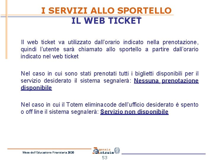 I SERVIZI ALLO SPORTELLO IL WEB TICKET Il web ticket va utilizzato dall’orario indicato