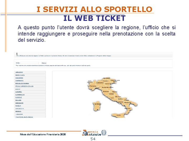 I SERVIZI ALLO SPORTELLO IL WEB TICKET A questo punto l’utente dovrà scegliere la I SERVIZI ALLO SPORTELLO IL WEB TICKET A questo punto l’utente dovrà scegliere la