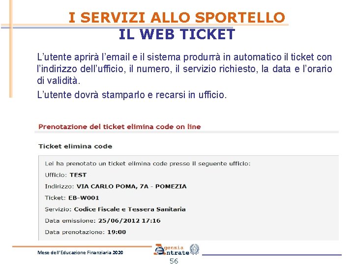I SERVIZI ALLO SPORTELLO IL WEB TICKET L’utente aprirà l’email e il sistema produrrà I SERVIZI ALLO SPORTELLO IL WEB TICKET L’utente aprirà l’email e il sistema produrrà