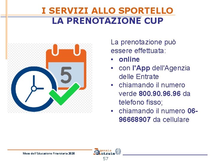 I SERVIZI ALLO SPORTELLO LA PRENOTAZIONE CUP La prenotazione può essere effettuata: • online