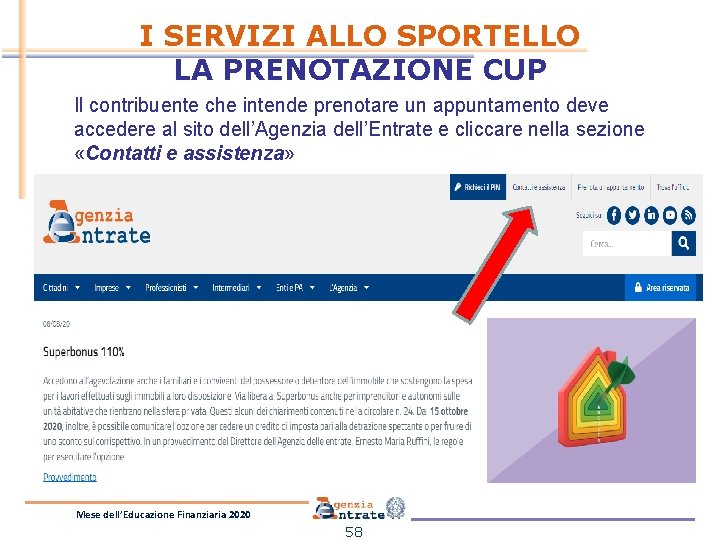 I SERVIZI ALLO SPORTELLO LA PRENOTAZIONE CUP Il contribuente che intende prenotare un appuntamento I SERVIZI ALLO SPORTELLO LA PRENOTAZIONE CUP Il contribuente che intende prenotare un appuntamento