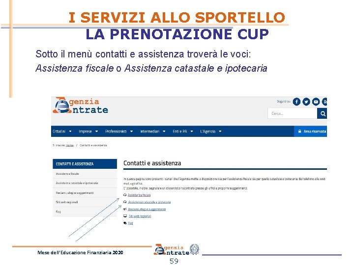 I SERVIZI ALLO SPORTELLO LA PRENOTAZIONE CUP Sotto il menù contatti e assistenza troverà