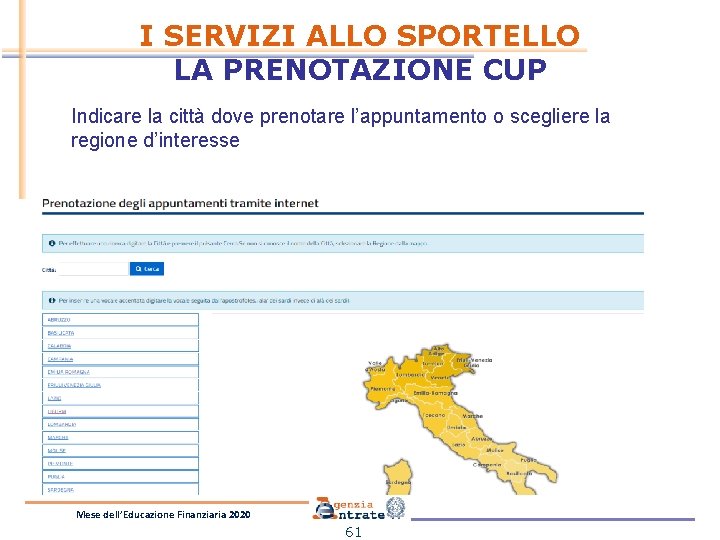 I SERVIZI ALLO SPORTELLO LA PRENOTAZIONE CUP Indicare la città dove prenotare l’appuntamento o