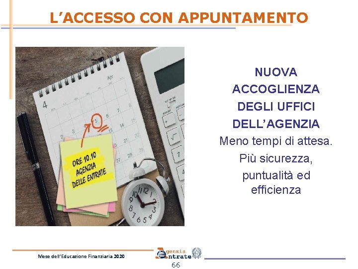 L’ACCESSO CON APPUNTAMENTO NUOVA ACCOGLIENZA DEGLI UFFICI DELL’AGENZIA Meno tempi di attesa. Più sicurezza,