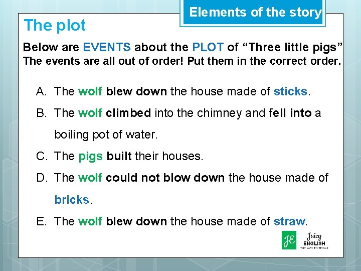 The plot Elements of the story Below are EVENTS about the PLOT of “Three