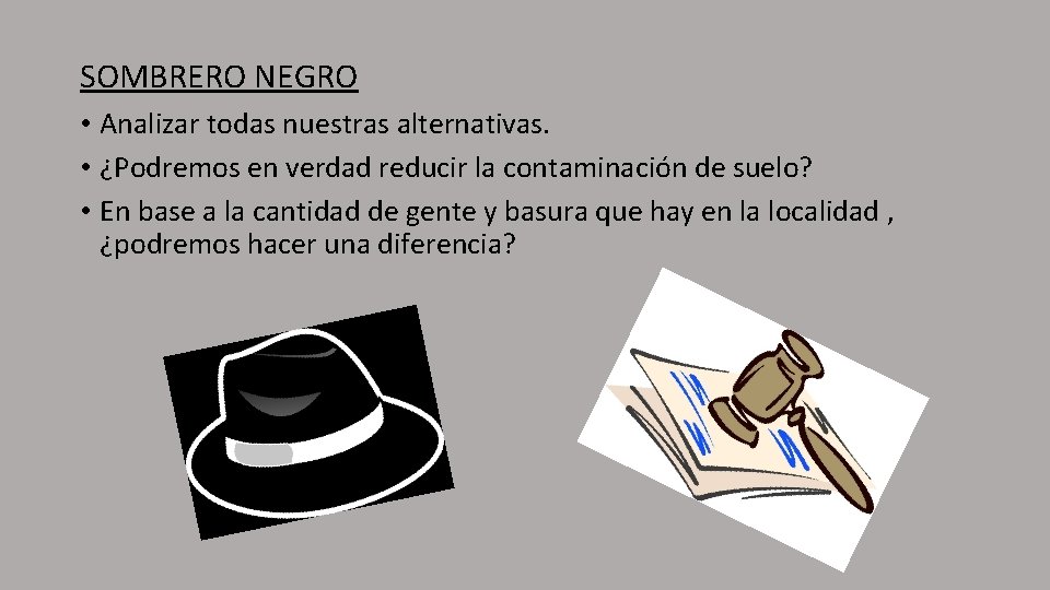 SOMBRERO NEGRO • Analizar todas nuestras alternativas. • ¿Podremos en verdad reducir la contaminación