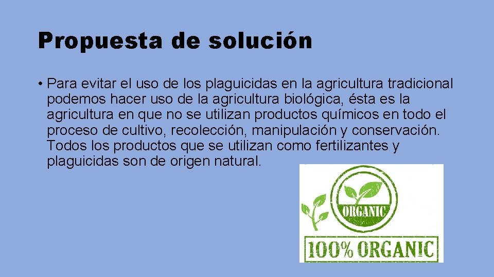 Propuesta de solución • Para evitar el uso de los plaguicidas en la agricultura