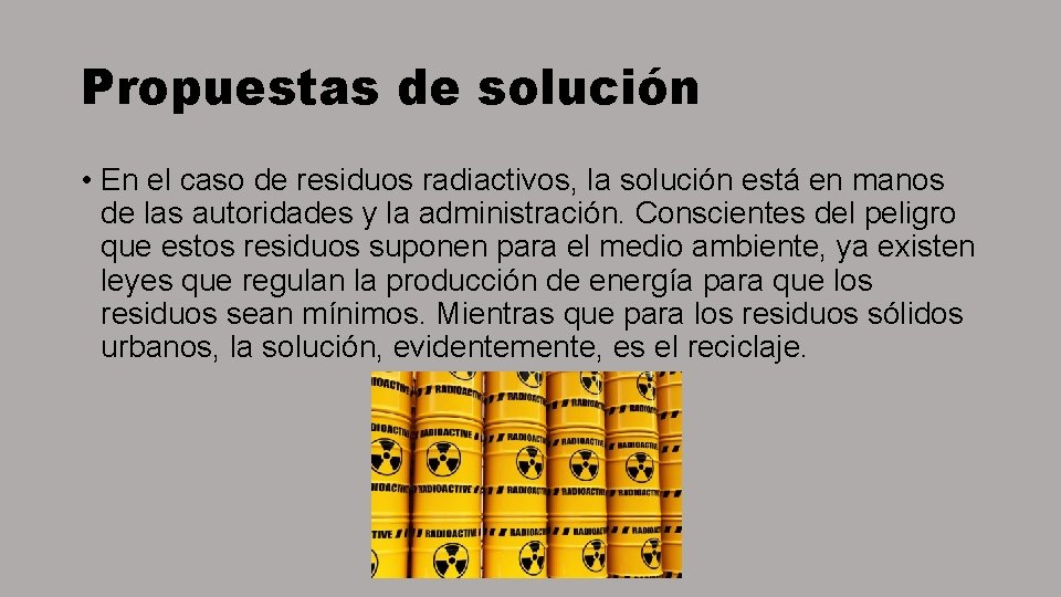 Propuestas de solución • En el caso de residuos radiactivos, la solución está en