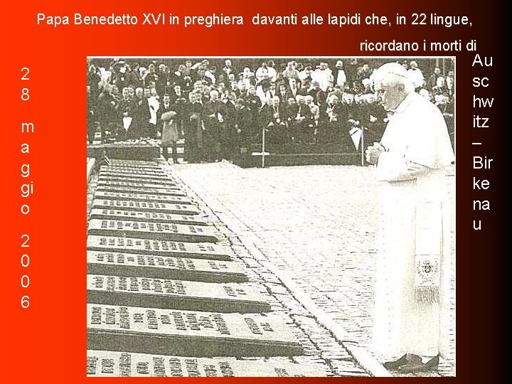 Papa Benedetto XVI in preghiera davanti alle lapidi che, in 22 lingue, ricordano i