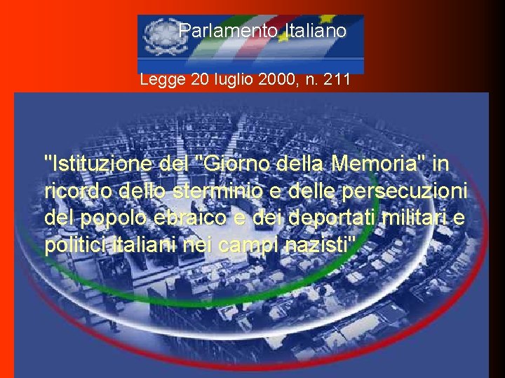 Parlamento Italiano Legge 20 luglio 2000, n. 211 "Istituzione del "Giorno della Memoria" in