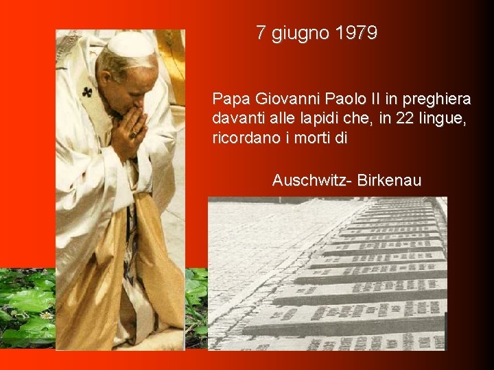 7 giugno 1979 Papa Giovanni Paolo II in preghiera davanti alle lapidi che, in