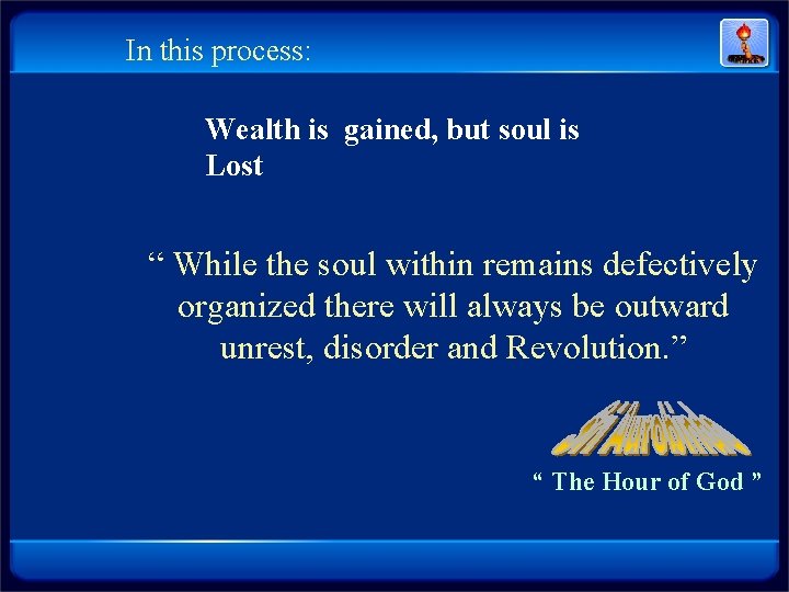 In this process: Wealth is gained, but soul is Lost “ While the soul In this process: Wealth is gained, but soul is Lost “ While the soul