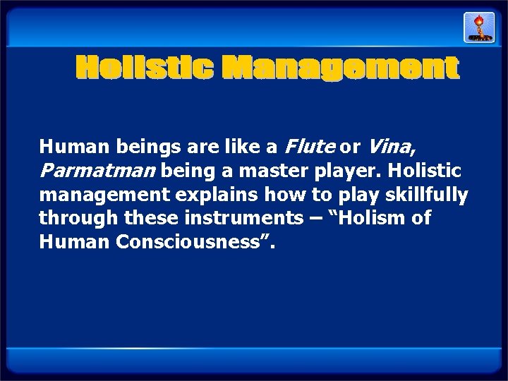 Human beings are like a Flute or Vina, Parmatman being a master player. Holistic Human beings are like a Flute or Vina, Parmatman being a master player. Holistic
