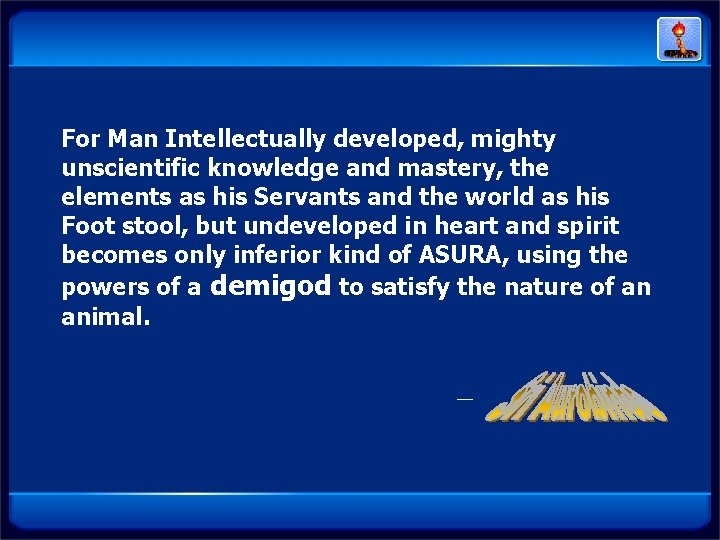 For Man Intellectually developed, mighty unscientific knowledge and mastery, the elements as his Servants For Man Intellectually developed, mighty unscientific knowledge and mastery, the elements as his Servants