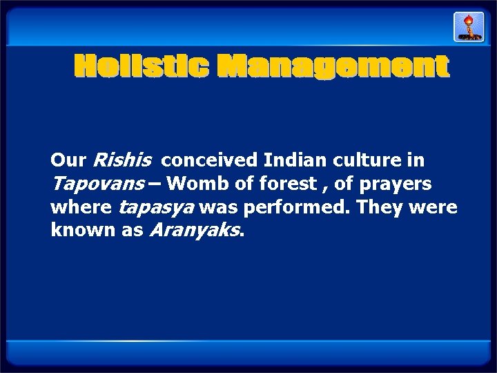 Our Rishis conceived Indian culture in Tapovans – Womb of forest , of prayers Our Rishis conceived Indian culture in Tapovans – Womb of forest , of prayers