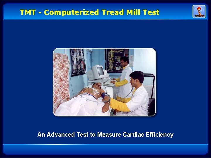 TMT - Computerized Tread Mill Test An Advanced Test to Measure Cardiac Efficiency TMT - Computerized Tread Mill Test An Advanced Test to Measure Cardiac Efficiency