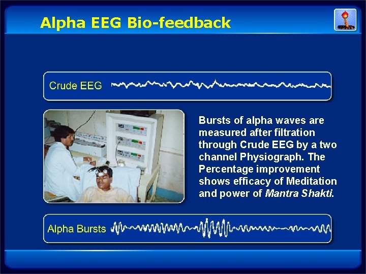 Alpha EEG Bio-feedback Bursts of alpha waves are measured after filtration through Crude EEG Alpha EEG Bio-feedback Bursts of alpha waves are measured after filtration through Crude EEG