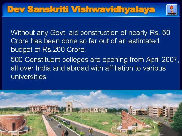 Without any Govt. aid construction of nearly Rs. 50 Crore has been done so Without any Govt. aid construction of nearly Rs. 50 Crore has been done so
