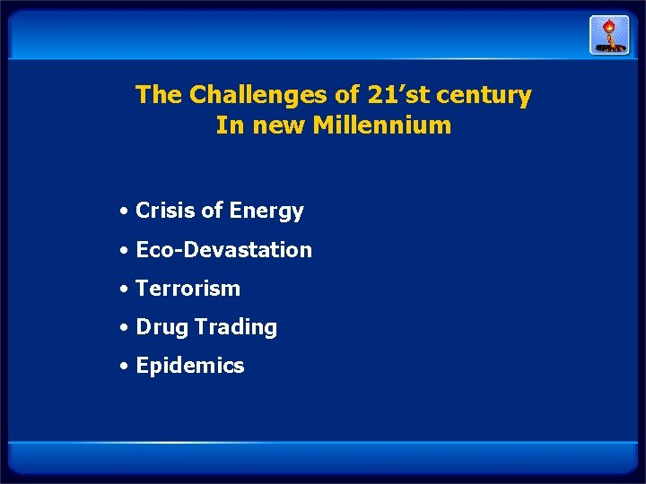 The Challenges of 21’st century In new Millennium • Crisis of Energy • Eco-Devastation The Challenges of 21’st century In new Millennium • Crisis of Energy • Eco-Devastation