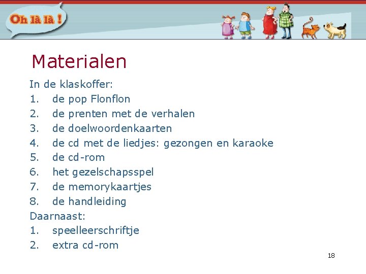 Materialen In de klaskoffer: 1. de pop Flonflon 2. de prenten met de verhalen Materialen In de klaskoffer: 1. de pop Flonflon 2. de prenten met de verhalen
