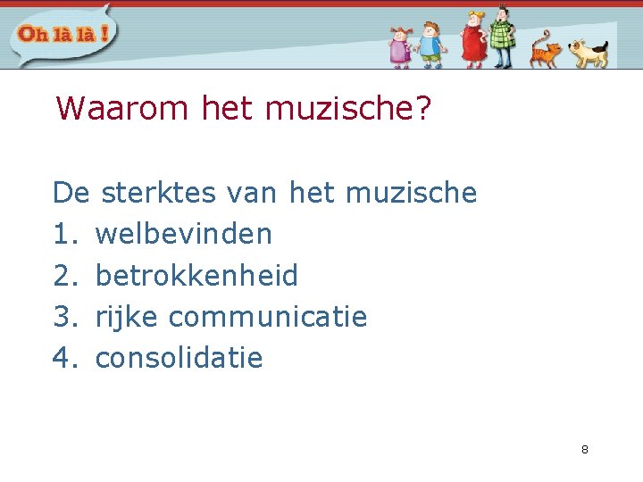 Waarom het muzische? De sterktes van het muzische 1. welbevinden 2. betrokkenheid 3. rijke