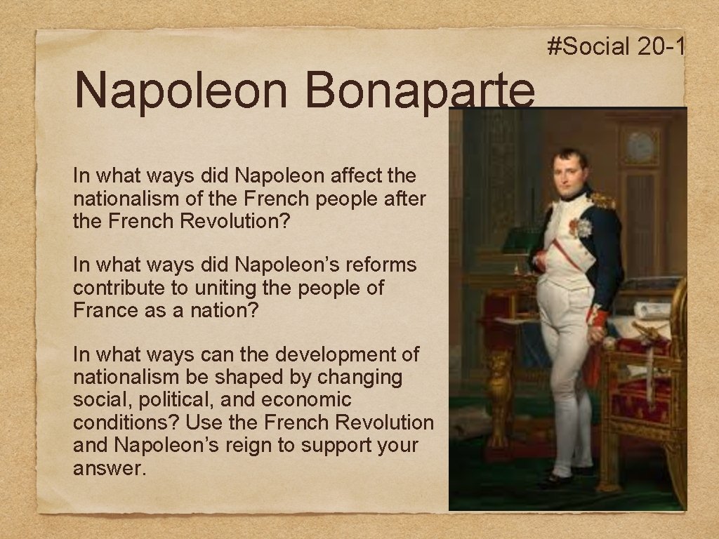 #Social 20 -1 Napoleon Bonaparte In what ways did Napoleon affect the nationalism of