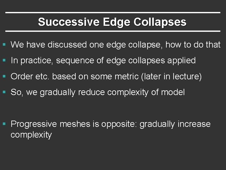 Successive Edge Collapses § We have discussed one edge collapse, how to do that
