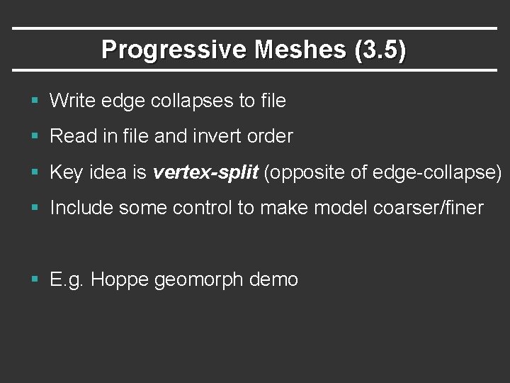 Progressive Meshes (3. 5) § Write edge collapses to file § Read in file