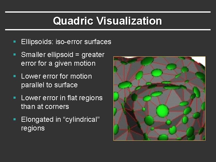 Quadric Visualization § Ellipsoids: iso-error surfaces § Smaller ellipsoid = greater error for a
