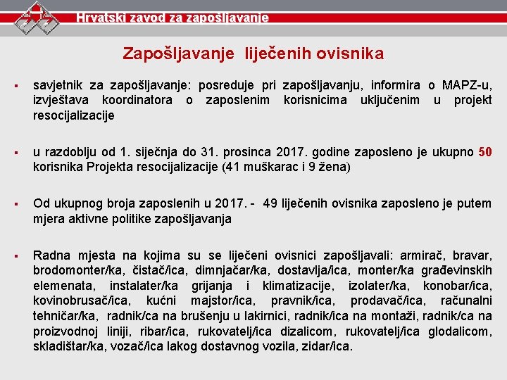 Hrvatski zavod za zapošljavanje Zapošljavanje liječenih ovisnika § savjetnik za zapošljavanje: posreduje pri zapošljavanju,