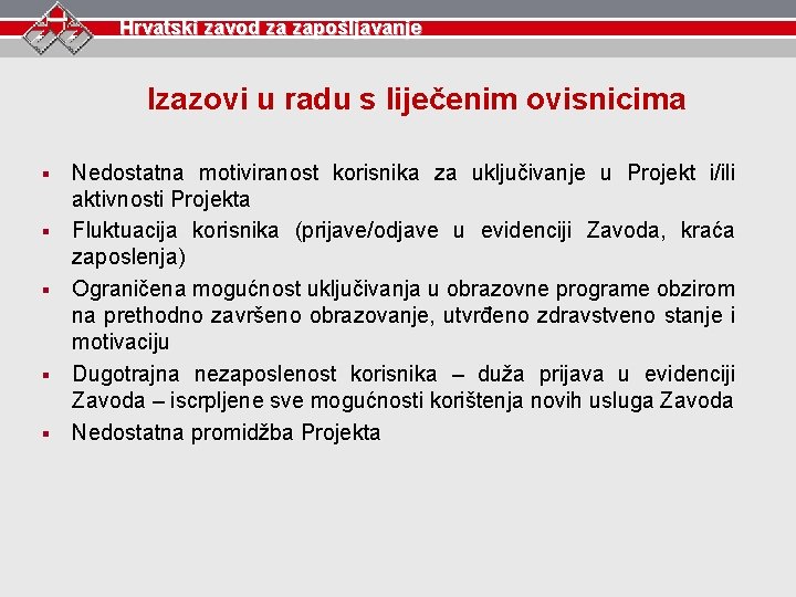 Hrvatski zavod za zapošljavanje Izazovi u radu s liječenim ovisnicima § § § Nedostatna