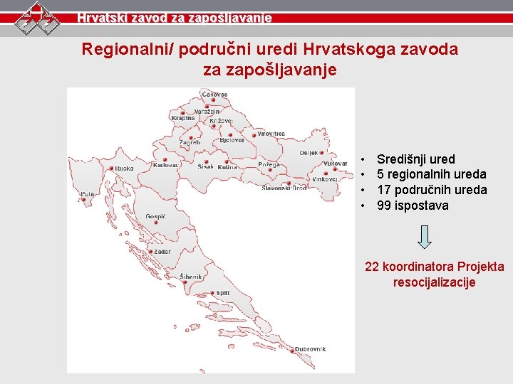 Hrvatski zavod za zapošljavanje Regionalni/ područni uredi Hrvatskoga zavoda za zapošljavanje • • Središnji