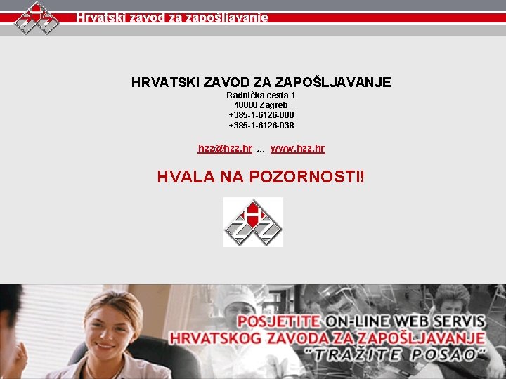 Hrvatski zavod za zapošljavanje HRVATSKI ZAVOD ZA ZAPOŠLJAVANJE Radnička cesta 1 10000 Zagreb +385