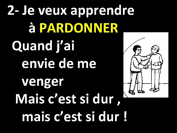 2 - Je veux apprendre à PARDONNER Quand j’ai envie de me venger Mais 2 - Je veux apprendre à PARDONNER Quand j’ai envie de me venger Mais