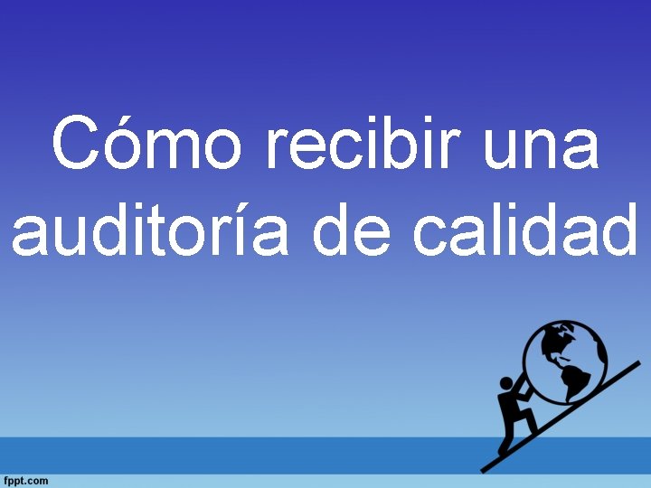 Cómo recibir una auditoría de calidad 