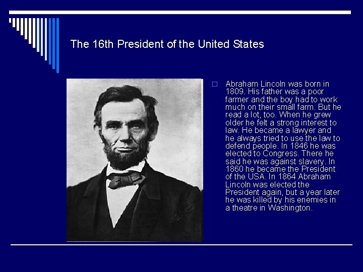 The 16 th President of the United States o Abraham Lincoln was born in