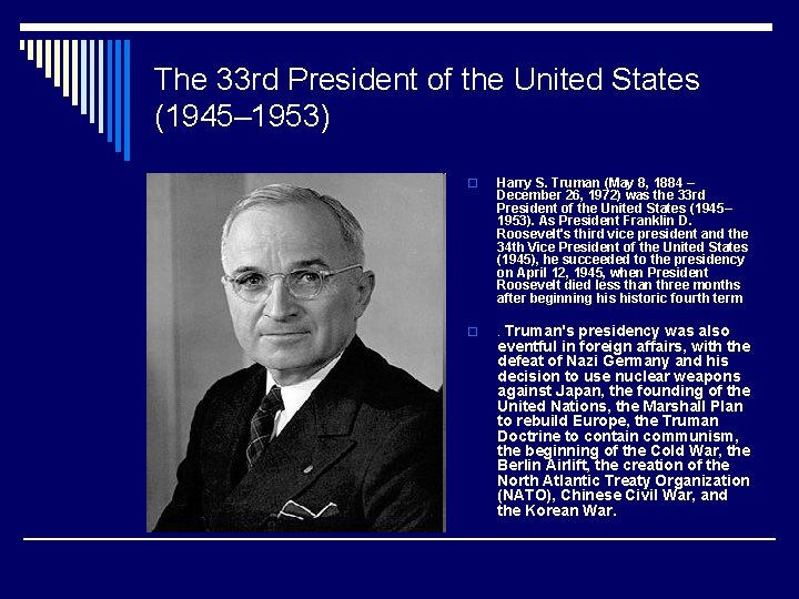 The 33 rd President of the United States (1945– 1953) o Harry S. Truman