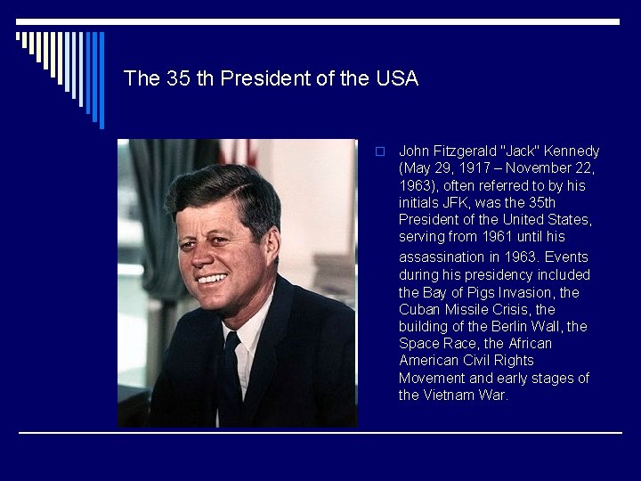 The 35 th President of the USA o John Fitzgerald "Jack" Kennedy (May 29,