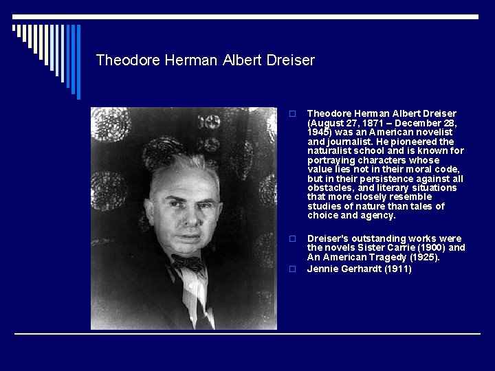 Theodore Herman Albert Dreiser o Theodore Herman Albert Dreiser (August 27, 1871 – December