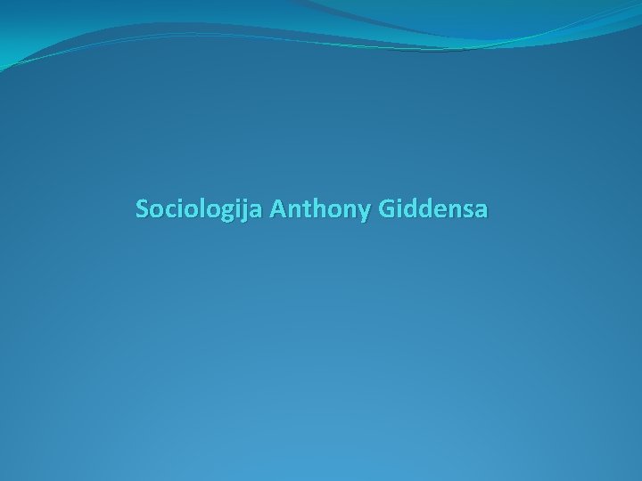 Sociologija Anthony Giddensa 