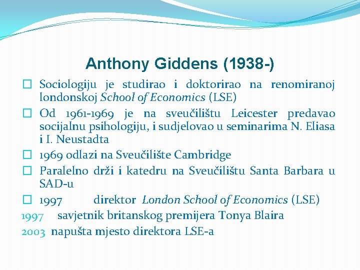 Anthony Giddens (1938 -) � Sociologiju je studirao i doktorirao na renomiranoj londonskoj School