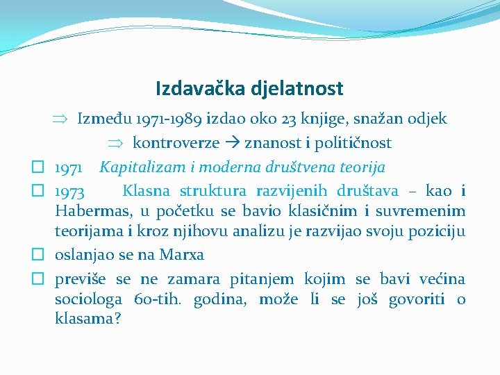 Izdavačka djelatnost � � Þ Između 1971 -1989 izdao oko 23 knjige, snažan odjek