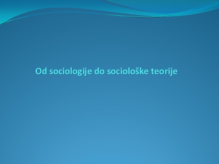 Od sociologije do sociološke teorije 